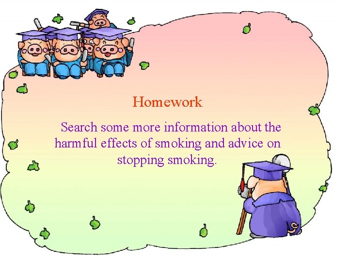 Homework Search some more information about the harmful effects of smoking and advice on