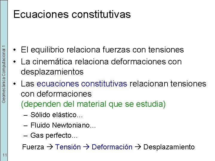 Geomecánica Computacional 1 Ecuaciones constitutivas • El equilibrio relaciona fuerzas con tensiones • La