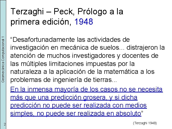 Geomecánica Computacional 1 Terzaghi – Peck, Prólogo a la primera edición, 1948 2 “Desafortunadamente