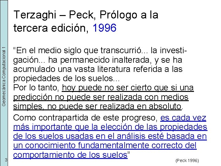 Geomecánica Computacional 1 Terzaghi – Peck, Prólogo a la tercera edición, 1996 3 “En