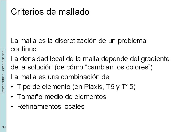 Geomecánica Computacional 1 Criterios de mallado 34 La malla es la discretización de un