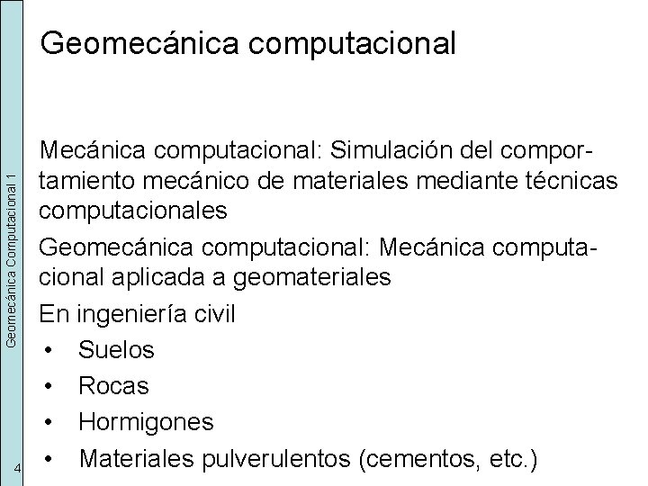 Geomecánica Computacional 1 Geomecánica computacional 4 Mecánica computacional: Simulación del comportamiento mecánico de materiales