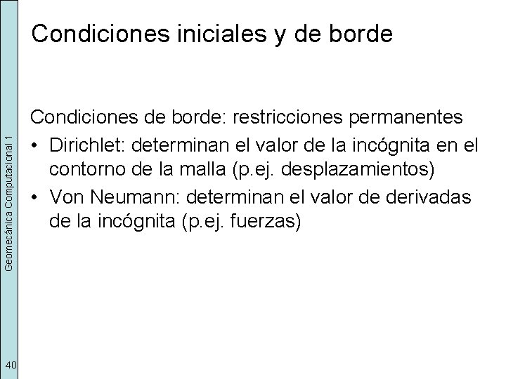 Geomecánica Computacional 1 Condiciones iniciales y de borde 40 Condiciones de borde: restricciones permanentes