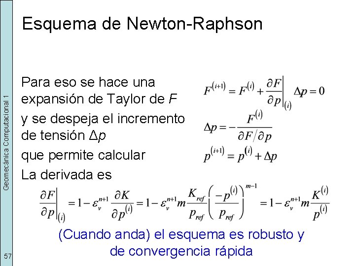 Geomecánica Computacional 1 Esquema de Newton-Raphson 57 Para eso se hace una expansión de