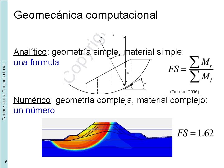 Geomecánica Computacional 1 Geomecánica computacional 6 Analítico: geometría simple, material simple: una formula (Duncan