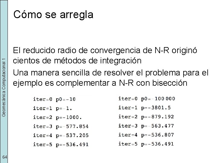 Geomecánica Computacional 1 Cómo se arregla 64 El reducido radio de convergencia de N-R