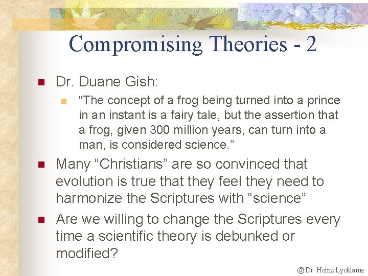 Compromising Theories - 2 n Dr. Duane Gish: n n n “The concept of