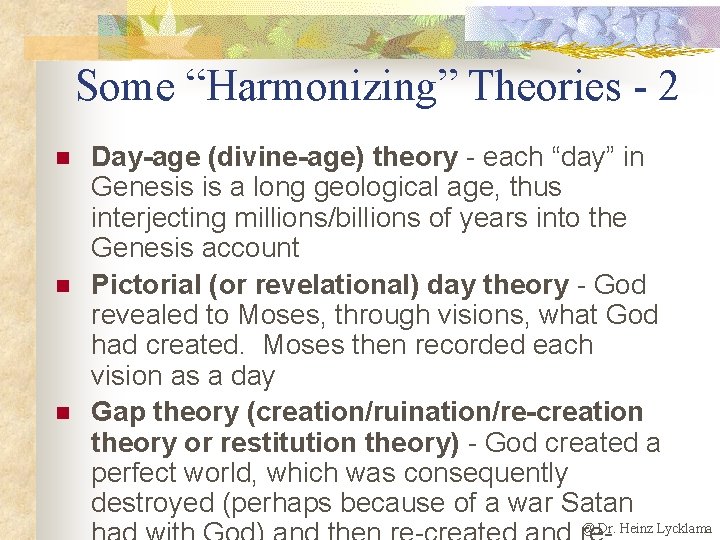 Some “Harmonizing” Theories - 2 n n n Day-age (divine-age) theory - each “day”