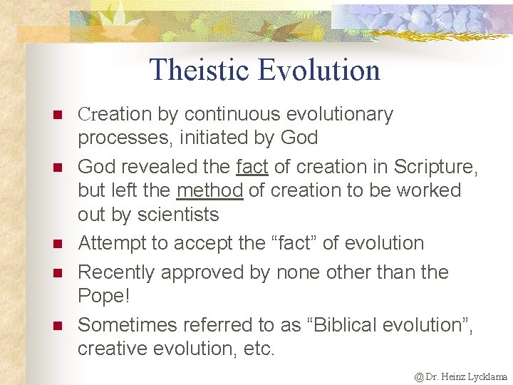 Theistic Evolution n n Creation by continuous evolutionary processes, initiated by God revealed the