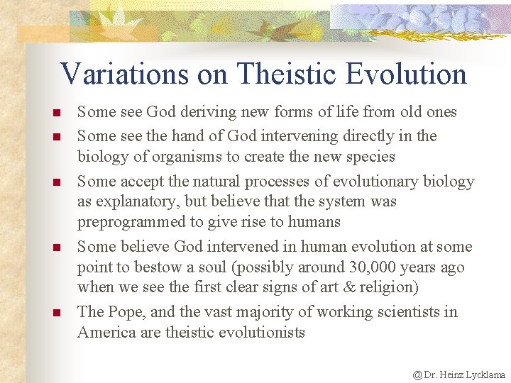 Variations on Theistic Evolution n n Some see God deriving new forms of life