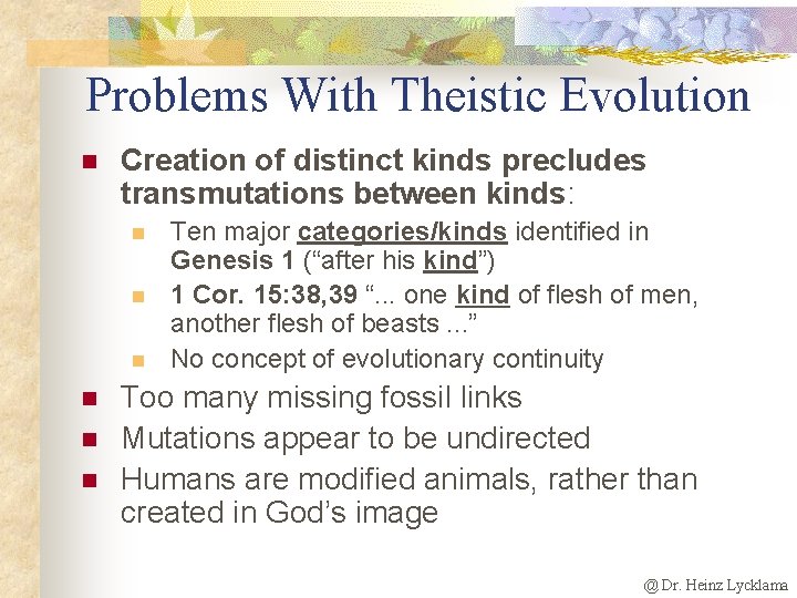 Problems With Theistic Evolution n Creation of distinct kinds precludes transmutations between kinds: n