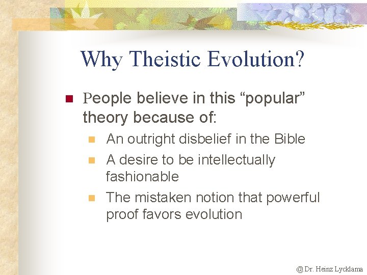 Why Theistic Evolution? n People believe in this “popular” theory because of: n n