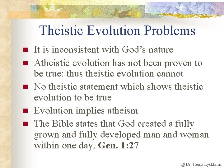 Theistic Evolution Problems n n n It is inconsistent with God’s nature Atheistic evolution