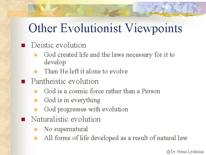 Other Evolutionist Viewpoints n Deistic evolution n Pantheistic evolution n n God created life