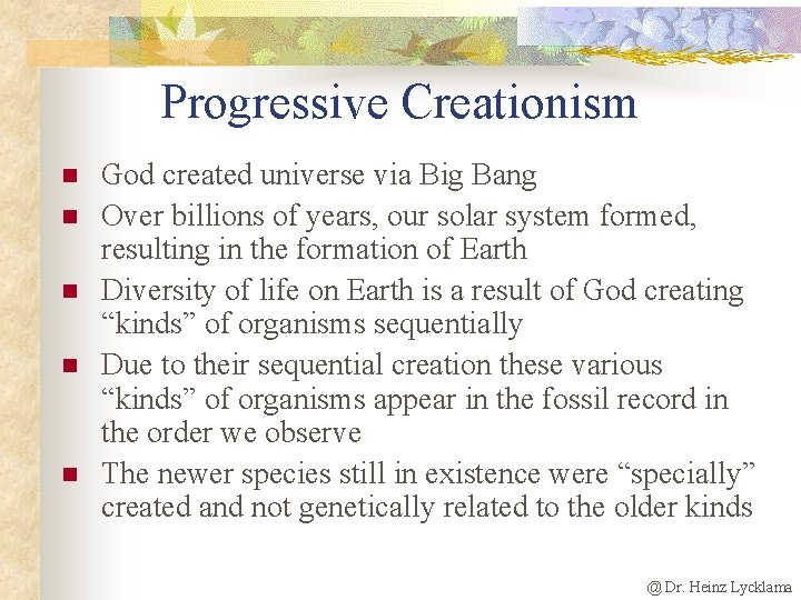 Progressive Creationism n n n God created universe via Big Bang Over billions of