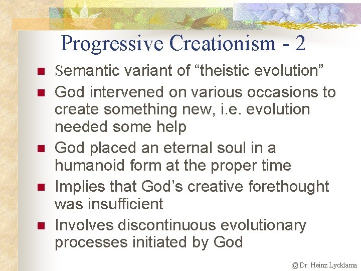 Progressive Creationism - 2 n n n Semantic variant of “theistic evolution” God intervened