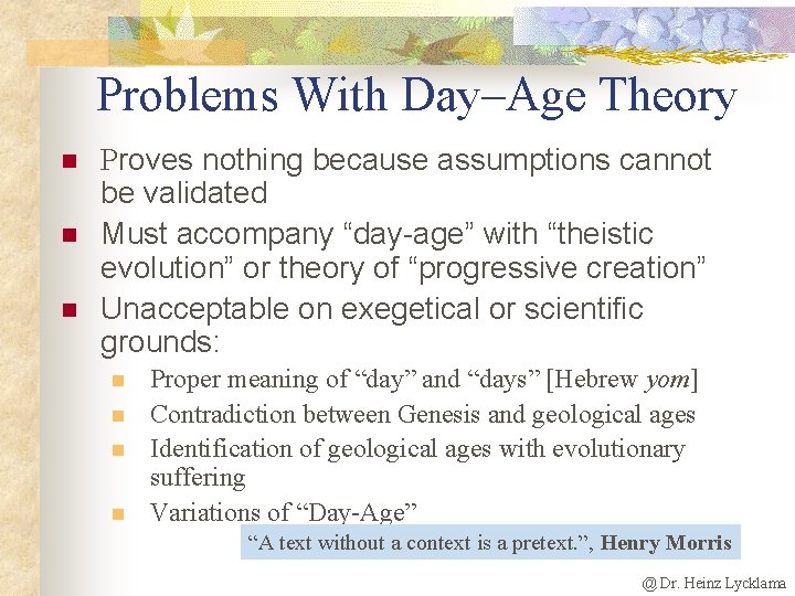 Problems With Day–Age Theory n n n Proves nothing because assumptions cannot be validated