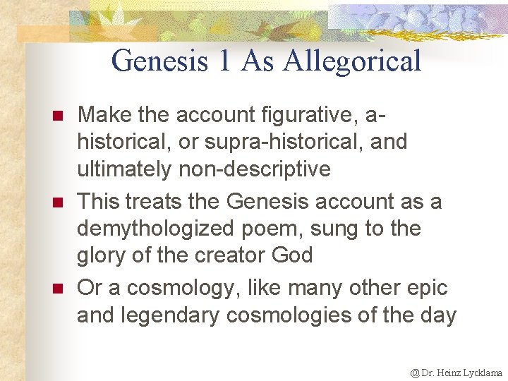 Genesis 1 As Allegorical n n n Make the account figurative, ahistorical, or supra-historical,