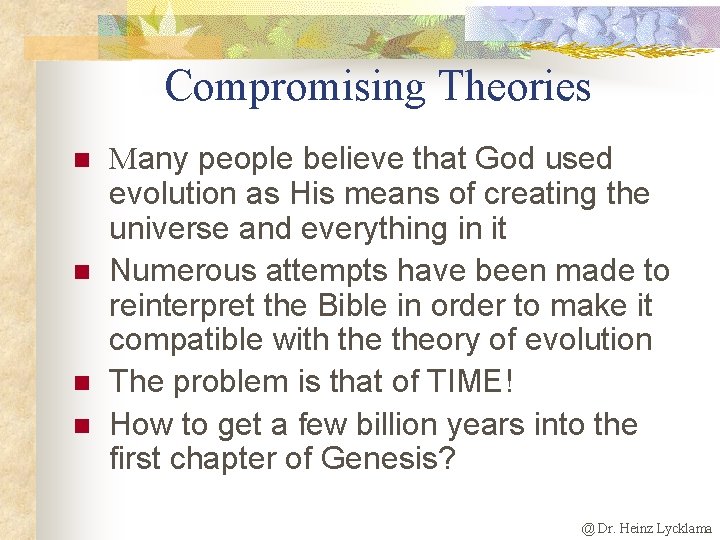 Compromising Theories n n Many people believe that God used evolution as His means