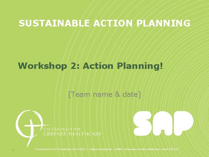 SUSTAINABLE ACTION PLANNING Workshop 2: Action Planning! [Team name & date] 1 A programme