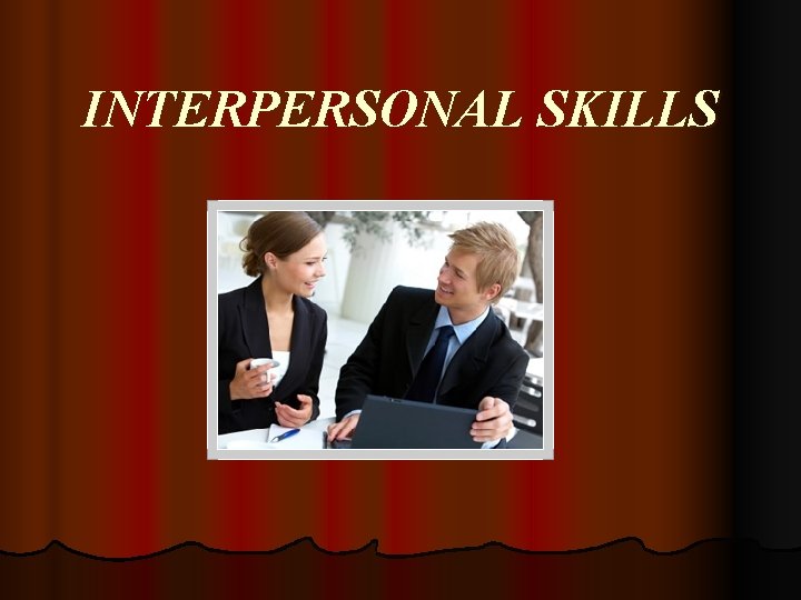 INTERPERSONAL SKILLS 