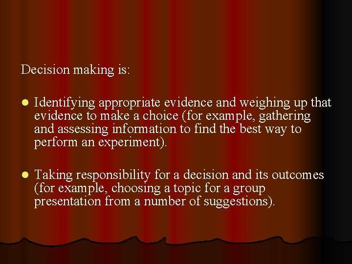 Decision making is: l Identifying appropriate evidence and weighing up that evidence to make