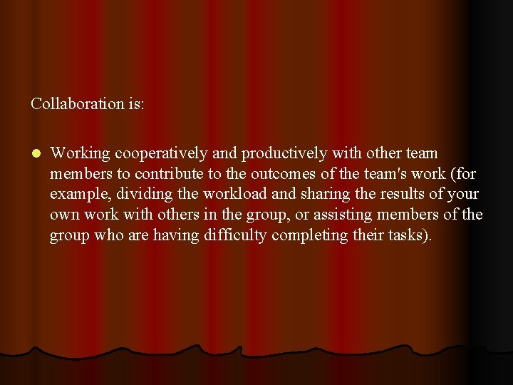 Collaboration is: l Working cooperatively and productively with other team members to contribute to