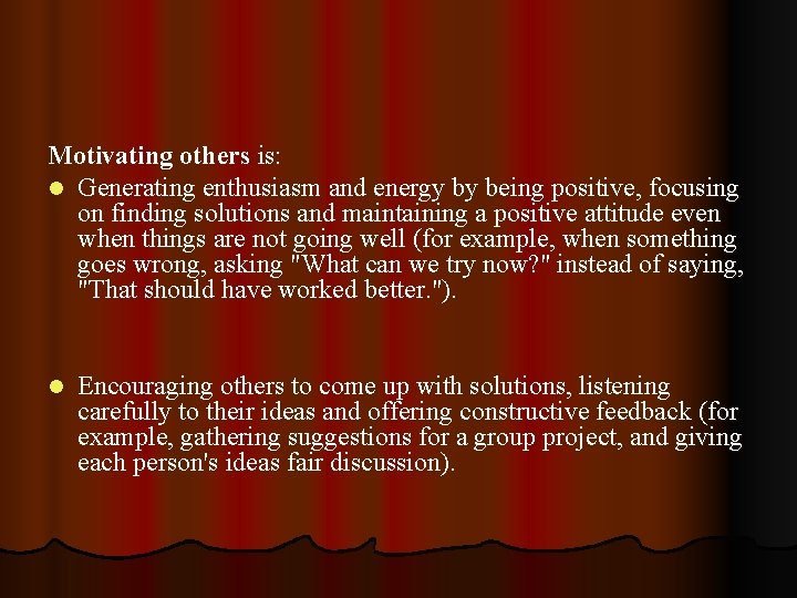 Motivating others is: l Generating enthusiasm and energy by being positive, focusing on finding