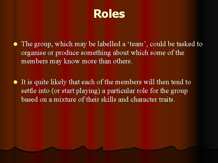 Roles l The group, which may be labelled a ‘team’, could be tasked to