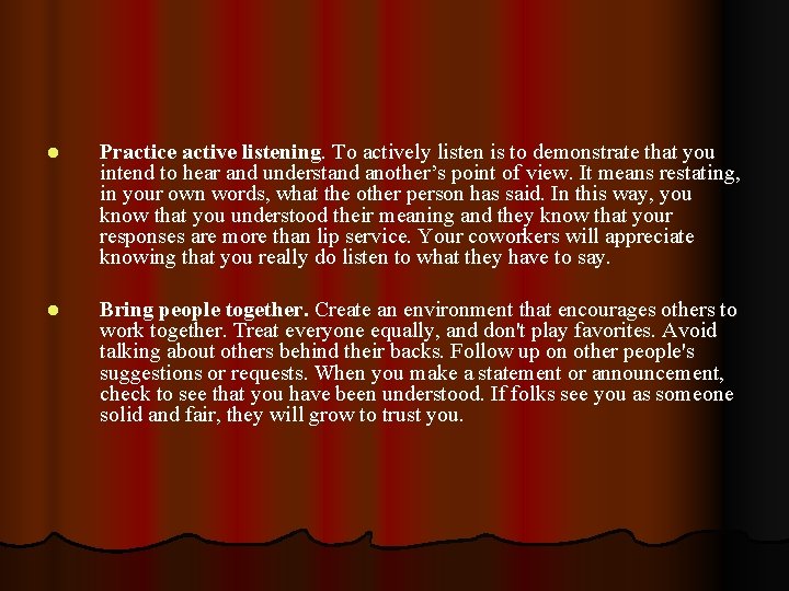 l Practice active listening. To actively listen is to demonstrate that you intend to