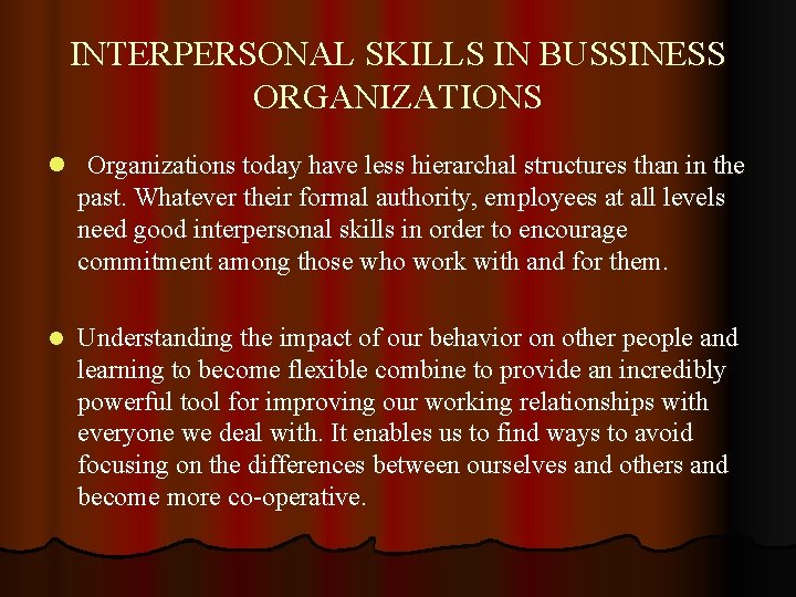 INTERPERSONAL SKILLS IN BUSSINESS ORGANIZATIONS l Organizations today have less hierarchal structures than in