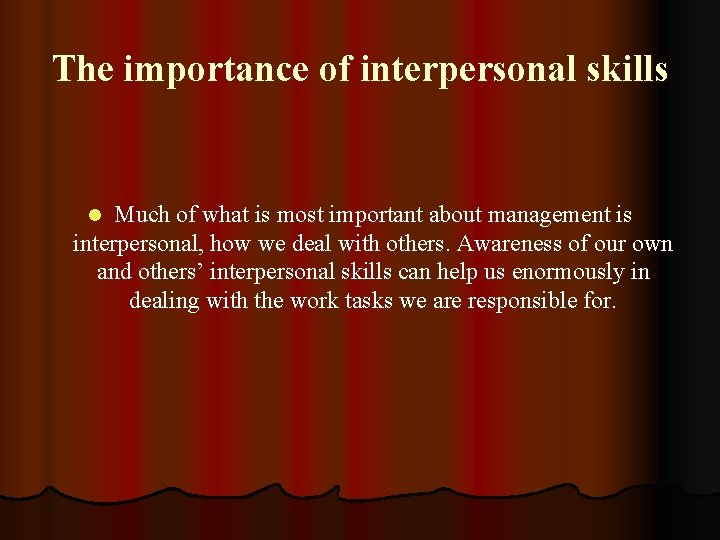 The importance of interpersonal skills Much of what is most important about management is