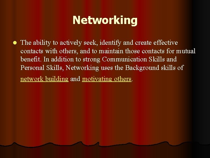 Networking l The ability to actively seek, identify and create effective contacts with others,