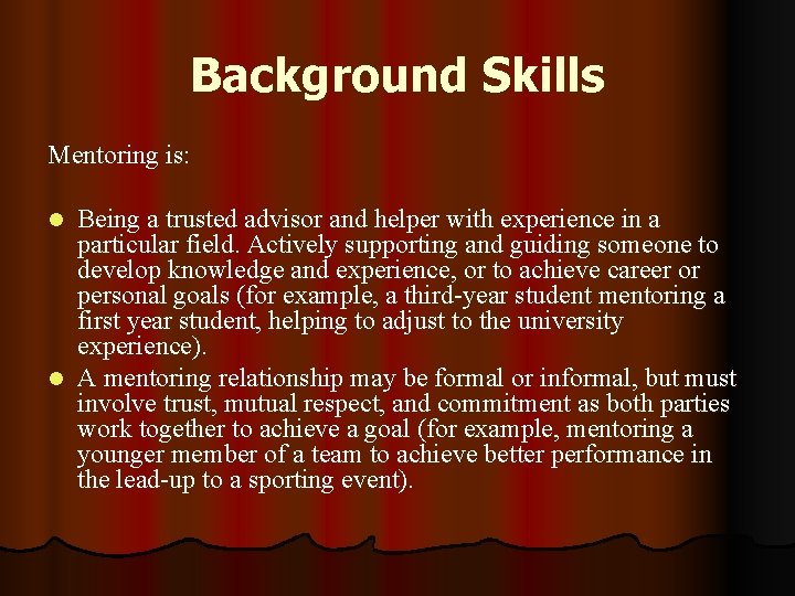 Background Skills Mentoring is: Being a trusted advisor and helper with experience in a