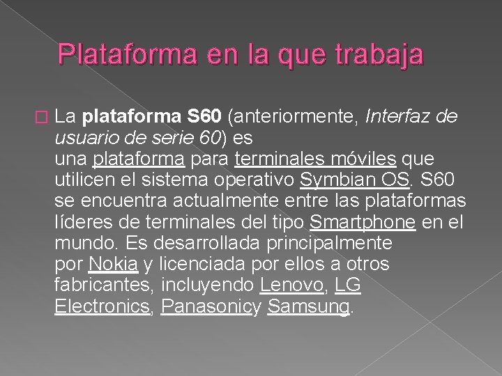 Plataforma en la que trabaja � La plataforma S 60 (anteriormente, Interfaz de usuario Plataforma en la que trabaja � La plataforma S 60 (anteriormente, Interfaz de usuario