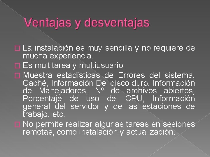 Ventajas y desventajas La instalación es muy sencilla y no requiere de mucha experiencia. Ventajas y desventajas La instalación es muy sencilla y no requiere de mucha experiencia.