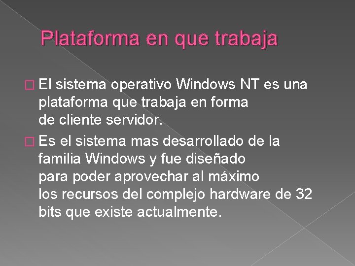 Plataforma en que trabaja � El sistema operativo Windows NT es una plataforma que Plataforma en que trabaja � El sistema operativo Windows NT es una plataforma que