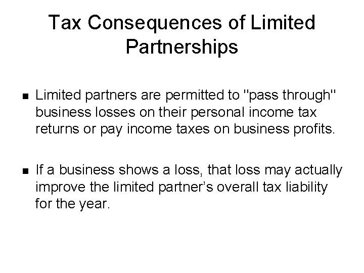 Tax Consequences of Limited Partnerships n Limited partners are permitted to "pass through" business