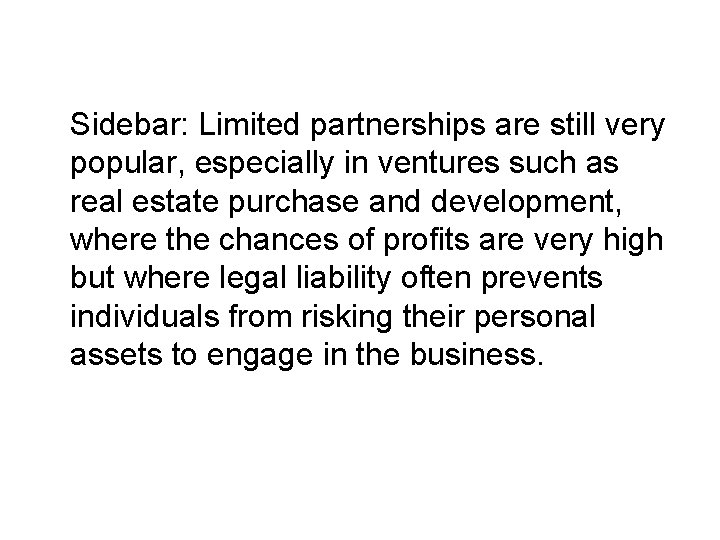 Sidebar: Limited partnerships are still very popular, especially in ventures such as real estate