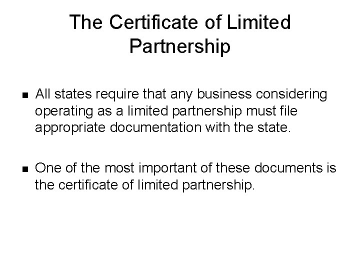 The Certificate of Limited Partnership n All states require that any business considering operating