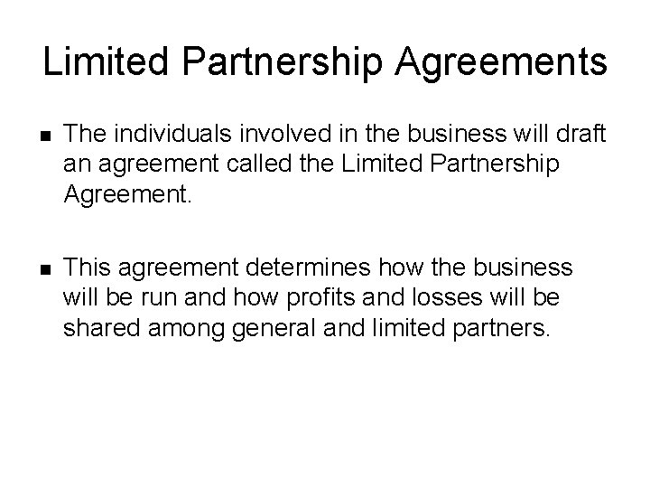 Limited Partnership Agreements n The individuals involved in the business will draft an agreement