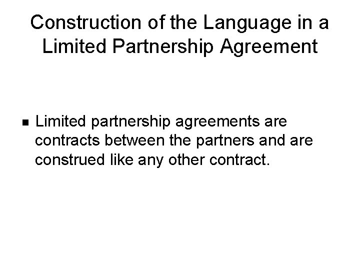 Construction of the Language in a Limited Partnership Agreement n Limited partnership agreements are