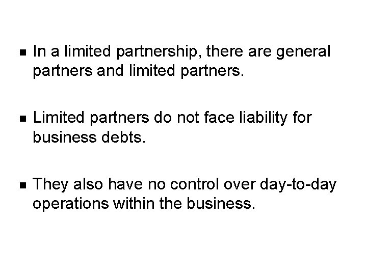 n In a limited partnership, there are general partners and limited partners. n Limited