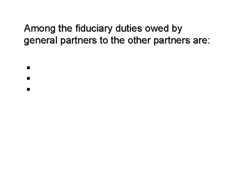 Among the fiduciary duties owed by general partners to the other partners are: n