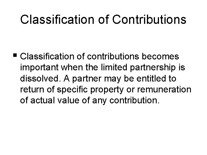 Classification of Contributions § Classification of contributions becomes important when the limited partnership is