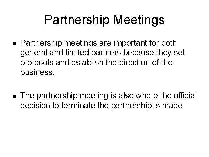 Partnership Meetings n Partnership meetings are important for both general and limited partners because