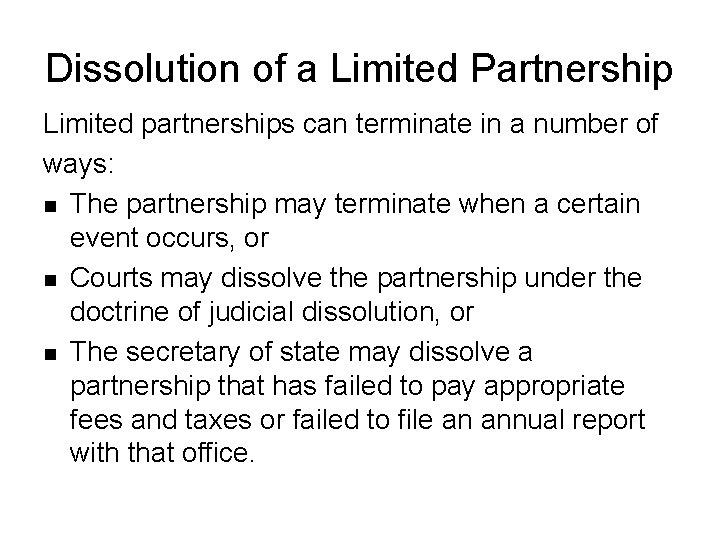 Dissolution of a Limited Partnership Limited partnerships can terminate in a number of ways: