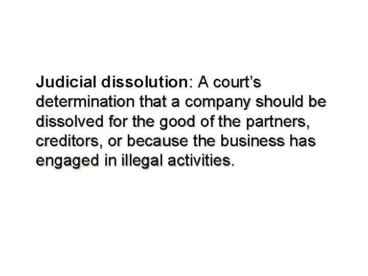 Judicial dissolution: A court’s determination that a company should be dissolved for the good