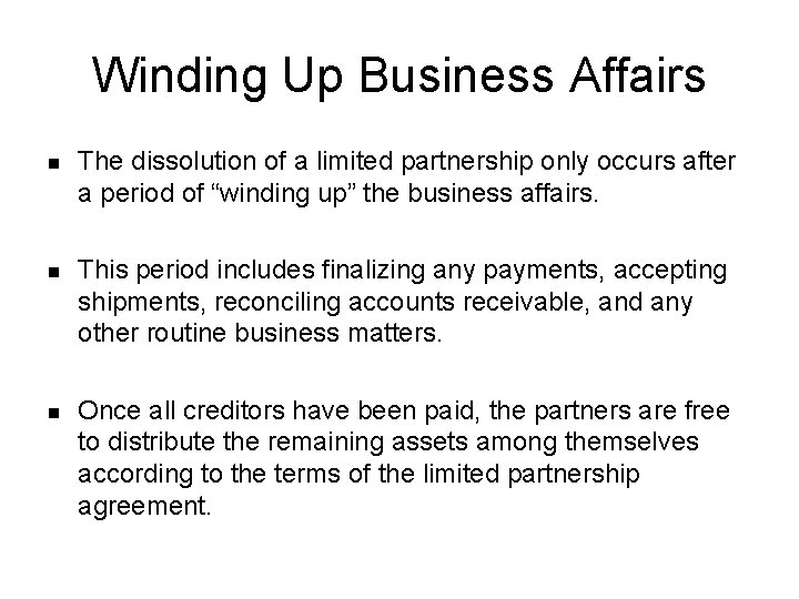 Winding Up Business Affairs n The dissolution of a limited partnership only occurs after