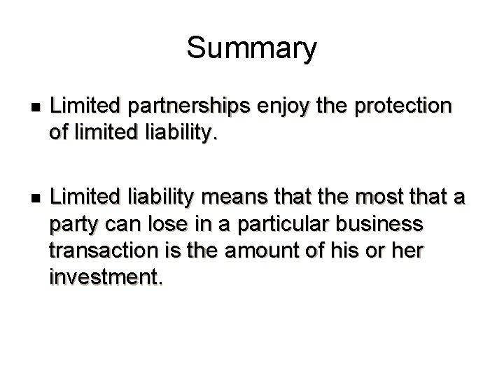 Summary n Limited partnerships enjoy the protection of limited liability. n Limited liability means